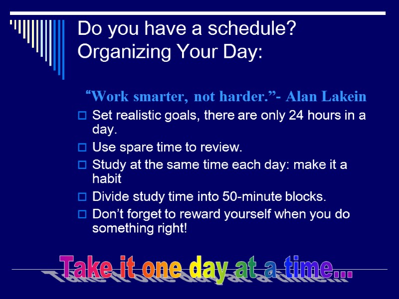 Do you have a schedule? Organizing Your Day:  “Work smarter, not harder.”- Alan